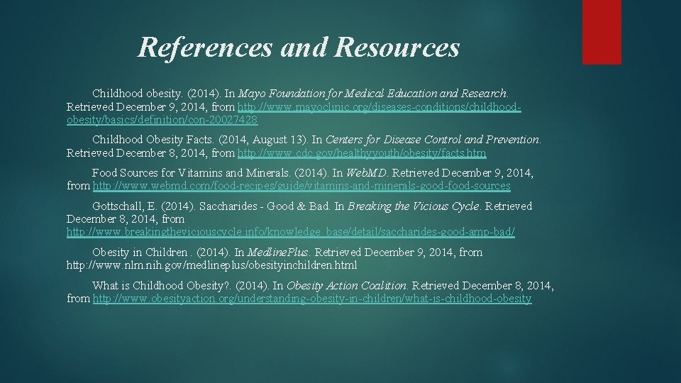References and Resources Childhood obesity. (2014). In Mayo Foundation for Medical Education and Research.