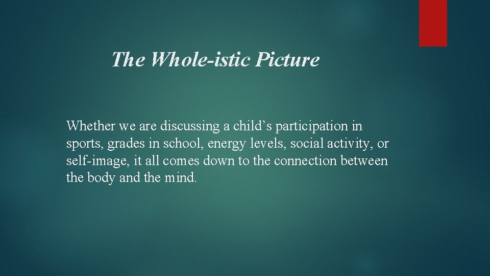 The Whole-istic Picture Whether we are discussing a child’s participation in sports, grades in
