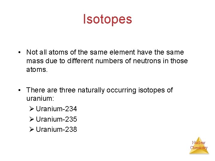 Isotopes • Not all atoms of the same element have the same mass due