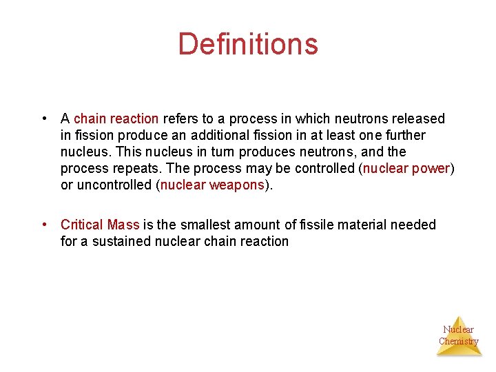 Definitions • A chain reaction refers to a process in which neutrons released in