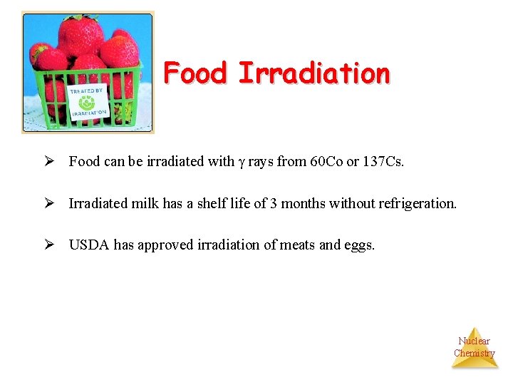 Food Irradiation Ø Food can be irradiated with g rays from 60 Co or