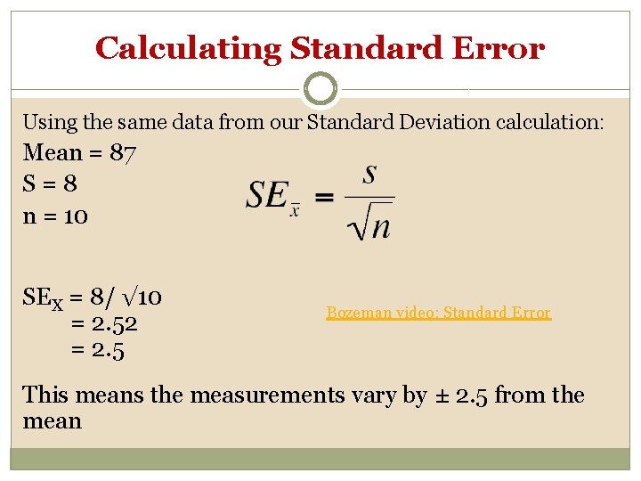 Calculating Standard Error Using the same data from our Standard Deviation calculation: Mean = Calculating Standard Error Using the same data from our Standard Deviation calculation: Mean =