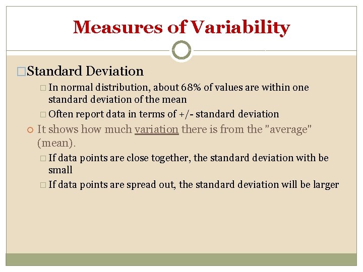 Measures of Variability �Standard Deviation � In normal distribution, about 68% of values are