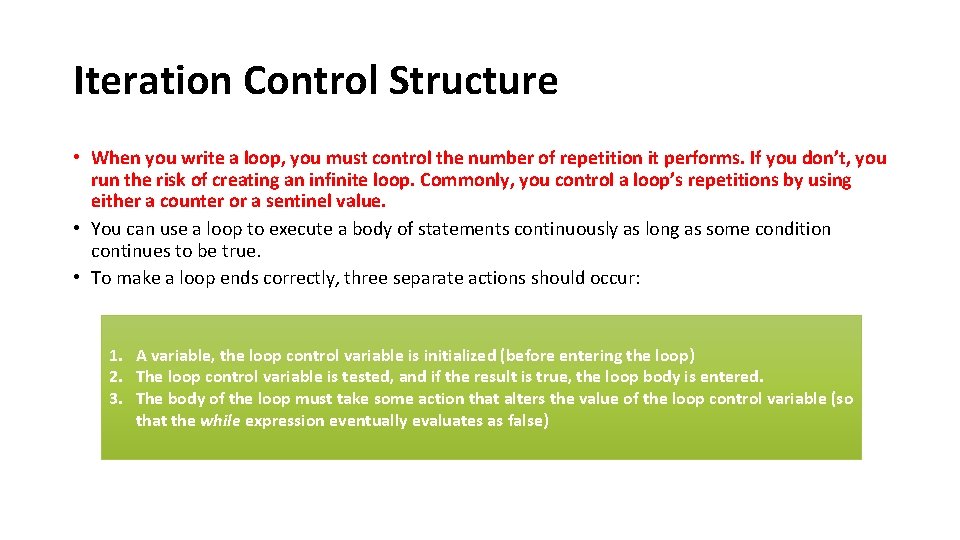 Iteration Control Structure • When you write a loop, you must control the number