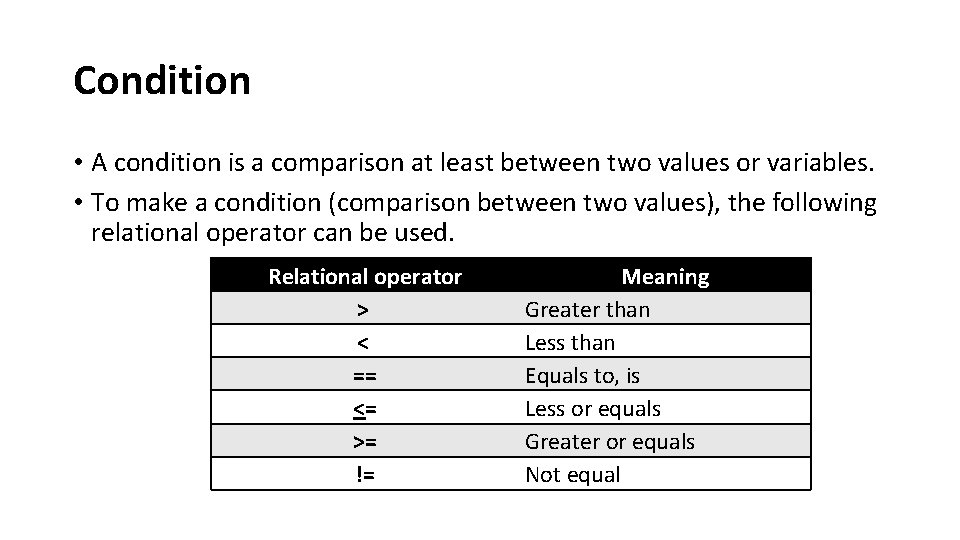 Condition • A condition is a comparison at least between two values or variables.