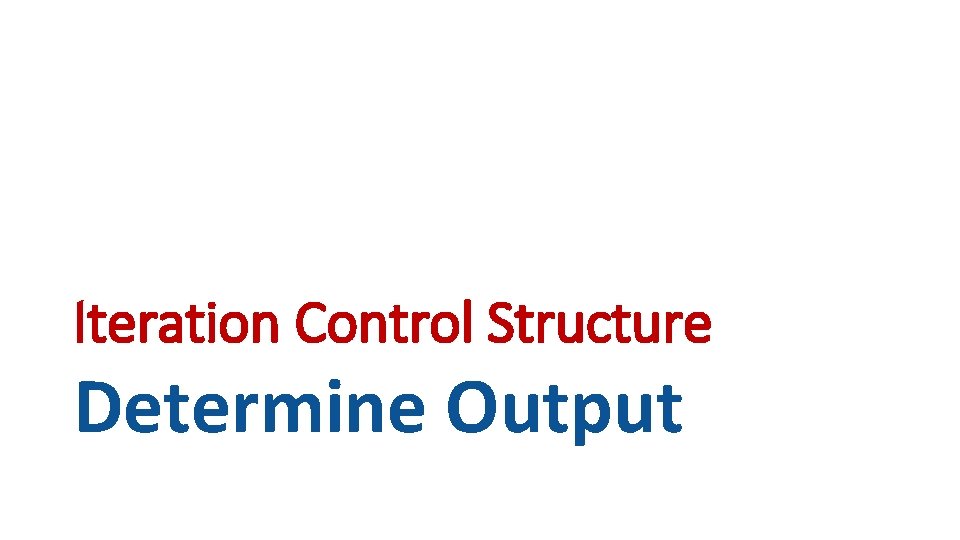 Iteration Control Structure Determine Output 