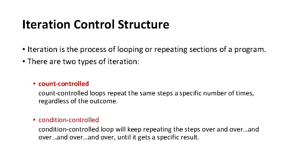 Iteration Control Structure • Iteration is the process of looping or repeating sections of