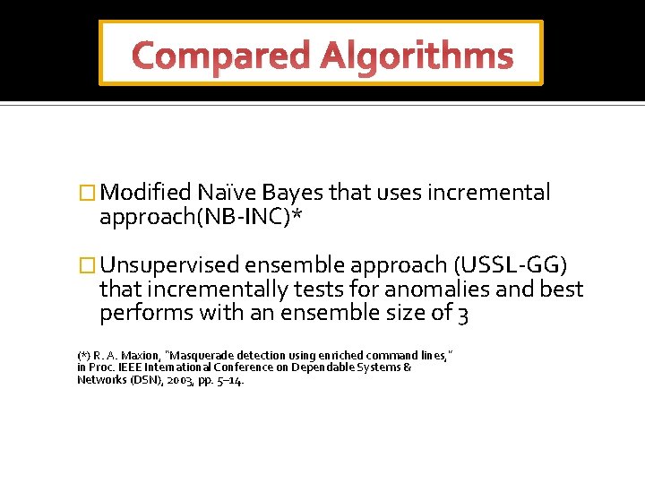 Compared Algorithms � Modified Naïve Bayes that uses incremental approach(NB-INC)* � Unsupervised ensemble approach