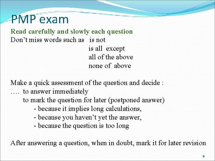 PMP exam Read carefully and slowly each question Don’t miss words such as is