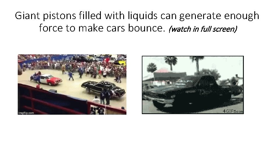 Giant pistons filled with liquids can generate enough force to make cars bounce. (watch
