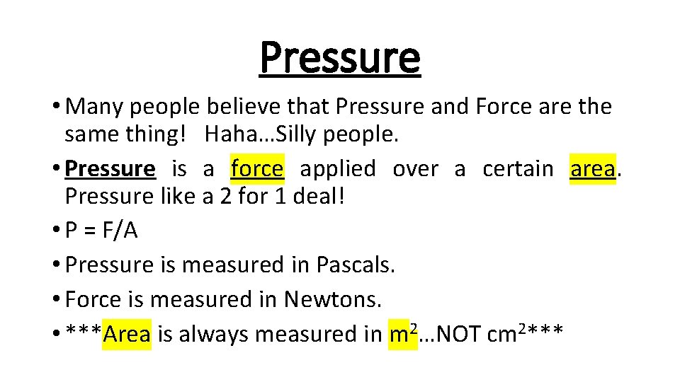 Pressure • Many people believe that Pressure and Force are the same thing! Haha…Silly