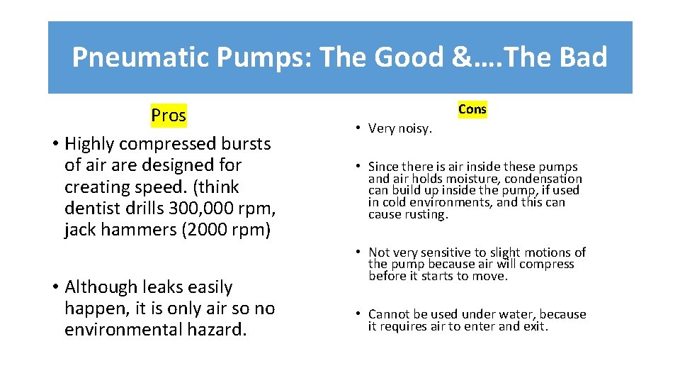 Pneumatic Pumps: The Good &…. The Bad Pros • Highly compressed bursts of air