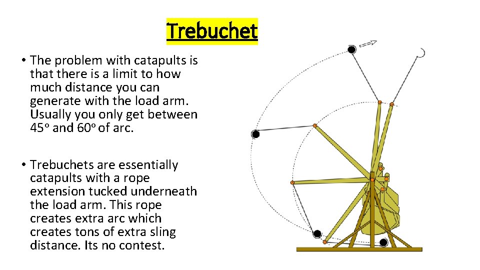 Trebuchet • The problem with catapults is that there is a limit to how