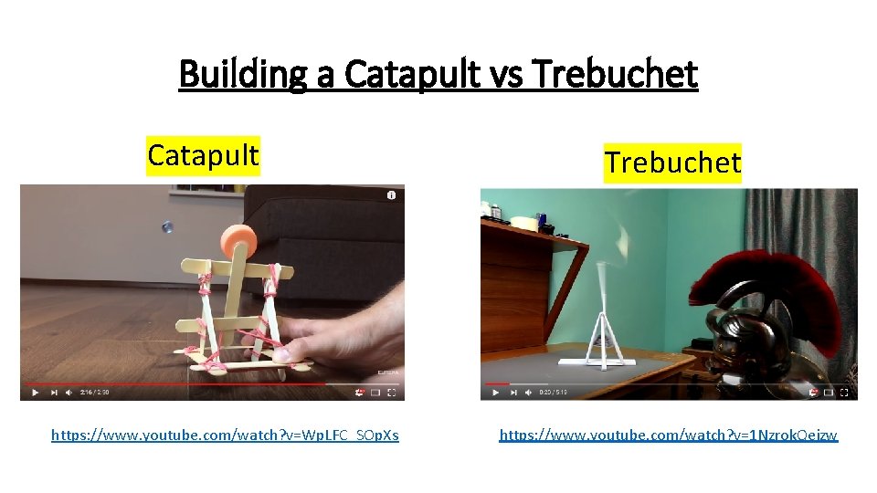 Building a Catapult vs Trebuchet Catapult https: //www. youtube. com/watch? v=Wp. LFC_SOp. Xs Trebuchet