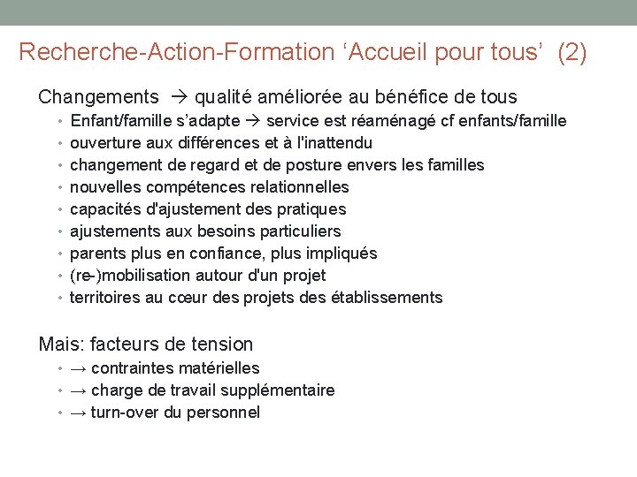 Recherche-Action-Formation ‘Accueil pour tous’ (2) Changements qualité améliorée au bénéfice de tous • Enfant/famille