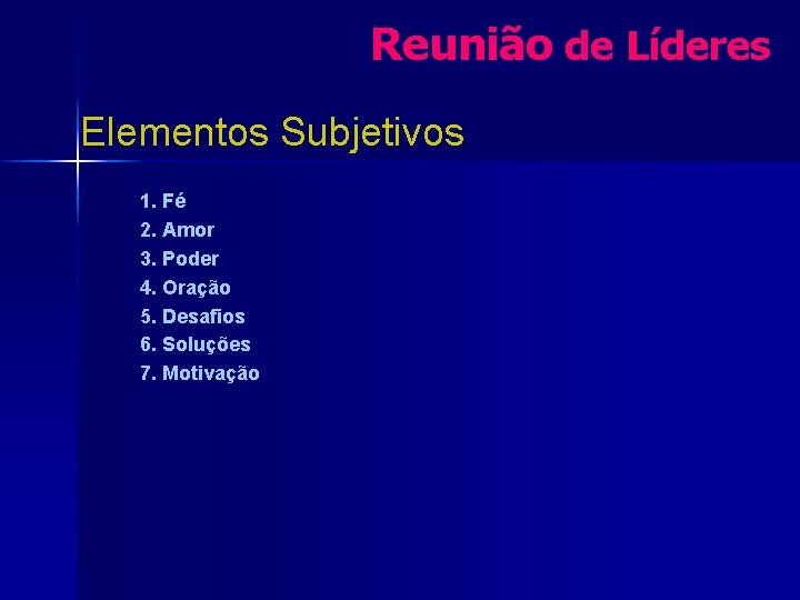 Reunião de Líderes Elementos Subjetivos 1. Fé 2. Amor 3. Poder 4. Oração 5.