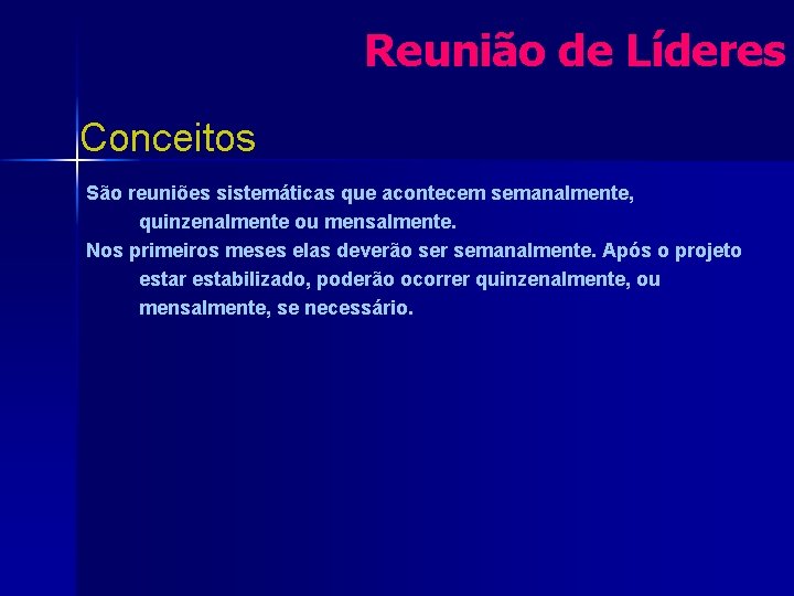 Reunião de Líderes Conceitos São reuniões sistemáticas que acontecem semanalmente, quinzenalmente ou mensalmente. Nos