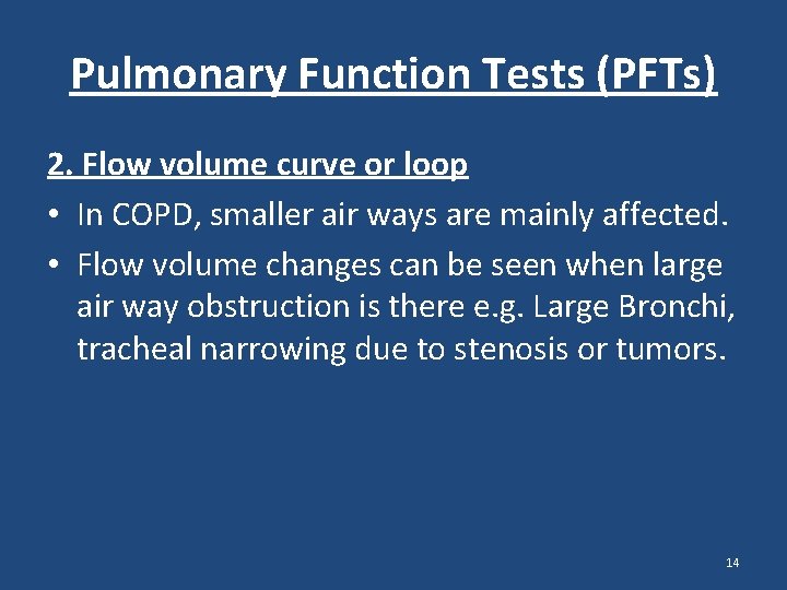 Pulmonary Function Tests (PFTs) 2. Flow volume curve or loop • In COPD, smaller Pulmonary Function Tests (PFTs) 2. Flow volume curve or loop • In COPD, smaller