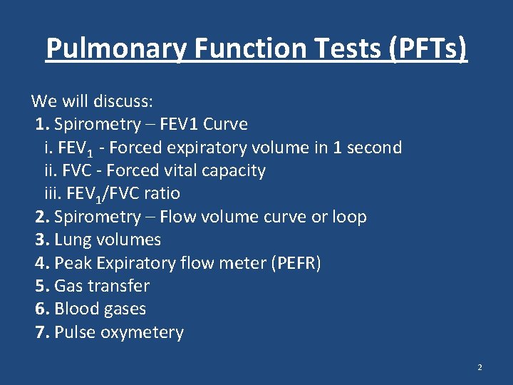 Pulmonary Function Tests (PFTs) We will discuss: 1. Spirometry – FEV 1 Curve i. Pulmonary Function Tests (PFTs) We will discuss: 1. Spirometry – FEV 1 Curve i.