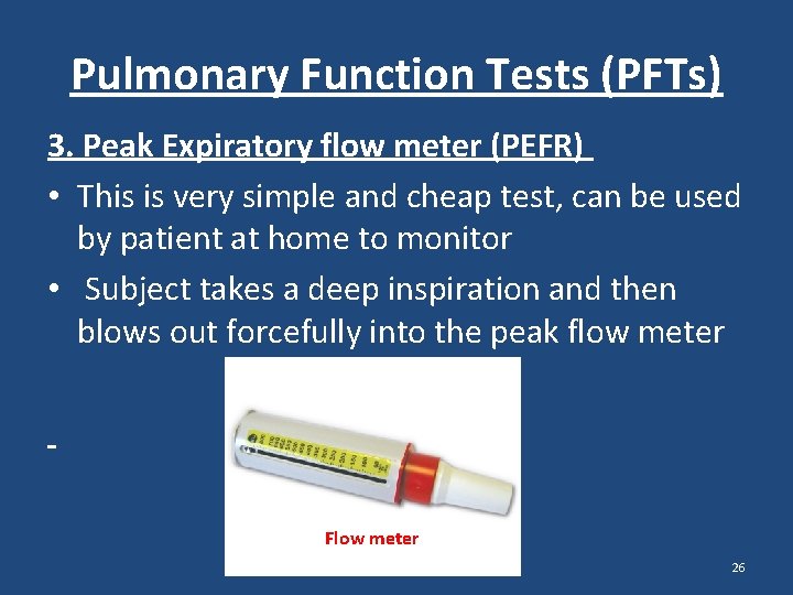 Pulmonary Function Tests (PFTs) 3. Peak Expiratory flow meter (PEFR) • This is very Pulmonary Function Tests (PFTs) 3. Peak Expiratory flow meter (PEFR) • This is very