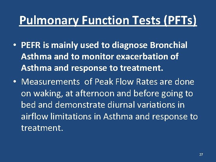 Pulmonary Function Tests (PFTs) • PEFR is mainly used to diagnose Bronchial Asthma and Pulmonary Function Tests (PFTs) • PEFR is mainly used to diagnose Bronchial Asthma and