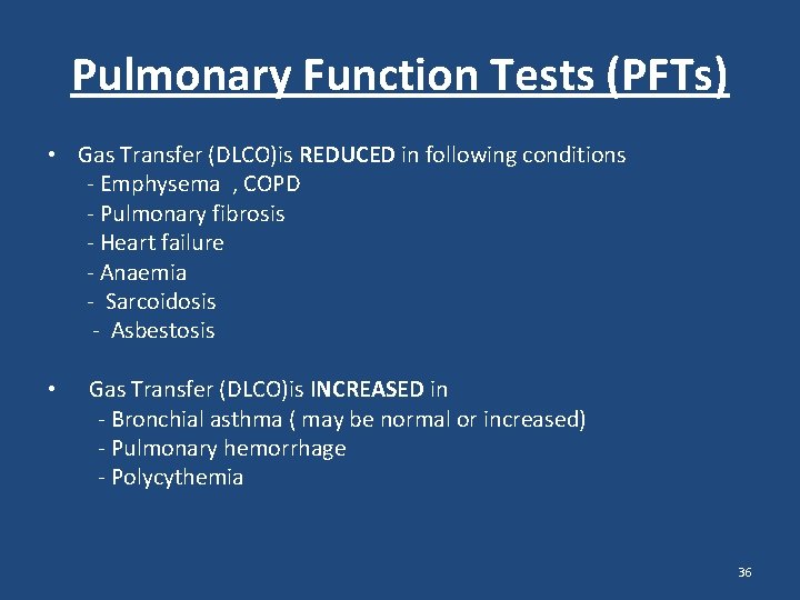 Pulmonary Function Tests (PFTs) • Gas Transfer (DLCO)is REDUCED in following conditions - Emphysema Pulmonary Function Tests (PFTs) • Gas Transfer (DLCO)is REDUCED in following conditions - Emphysema