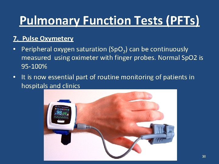 Pulmonary Function Tests (PFTs) 7. Pulse Oxymetery • Peripheral oxygen saturation (Sp. O 2) Pulmonary Function Tests (PFTs) 7. Pulse Oxymetery • Peripheral oxygen saturation (Sp. O 2)