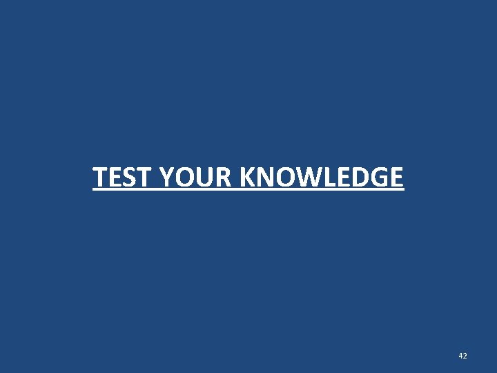 TEST YOUR KNOWLEDGE 42 TEST YOUR KNOWLEDGE 42