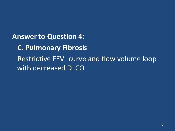 Answer to Question 4: C. Pulmonary Fibrosis Restrictive FEV 1 curve and flow volume Answer to Question 4: C. Pulmonary Fibrosis Restrictive FEV 1 curve and flow volume