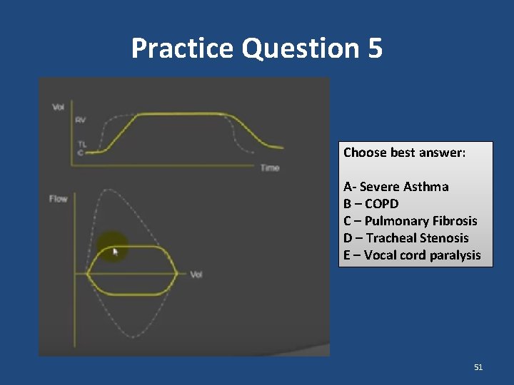 Practice Question 5 Choose best answer: A- Severe Asthma B – COPD C – Practice Question 5 Choose best answer: A- Severe Asthma B – COPD C –