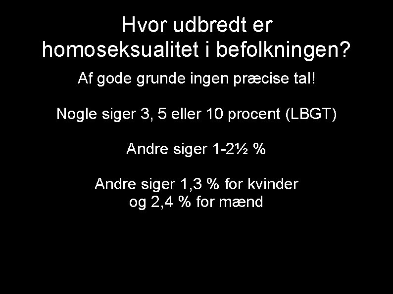 Hvor udbredt er homoseksualitet i befolkningen? Af gode grunde ingen præcise tal! Nogle siger