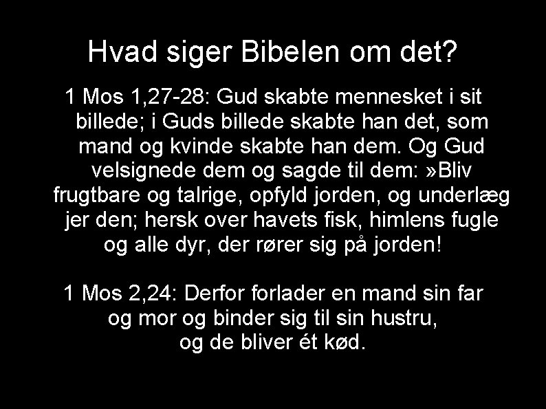 Hvad siger Bibelen om det? 1 Mos 1, 27 28: Gud skabte mennesket i