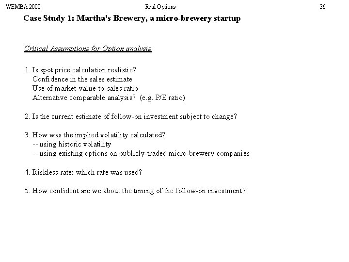 WEMBA 2000 Real Options Case Study 1: Martha's Brewery, a micro-brewery startup Critical Assumptions