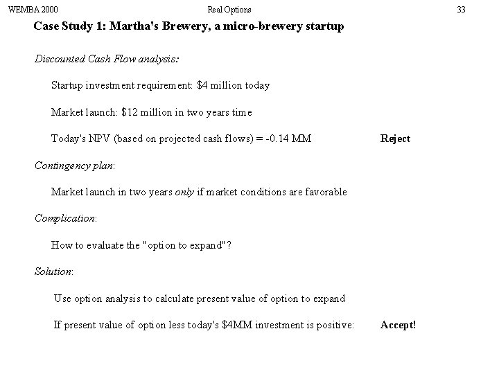 WEMBA 2000 Real Options 33 Case Study 1: Martha's Brewery, a micro-brewery startup Discounted