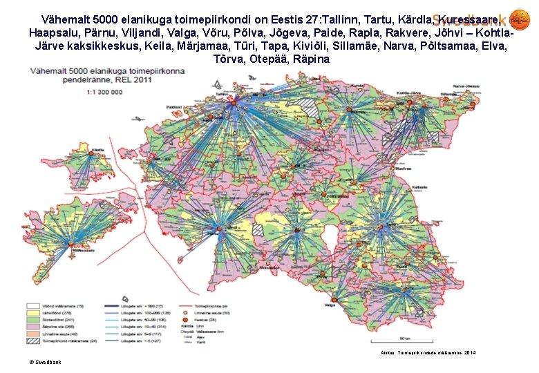 Vähemalt 5000 elanikuga toimepiirkondi on Eestis 27: Tallinn, Tartu, Kärdla, Kuressaare, Haapsalu, Pärnu, Viljandi,