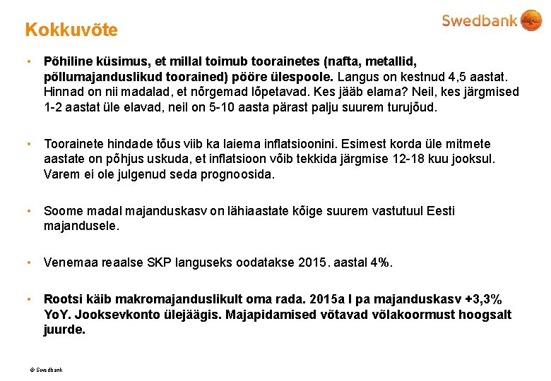 Kokkuvõte • Põhiline küsimus, et millal toimub toorainetes (nafta, metallid, põllumajanduslikud toorained) pööre ülespoole.