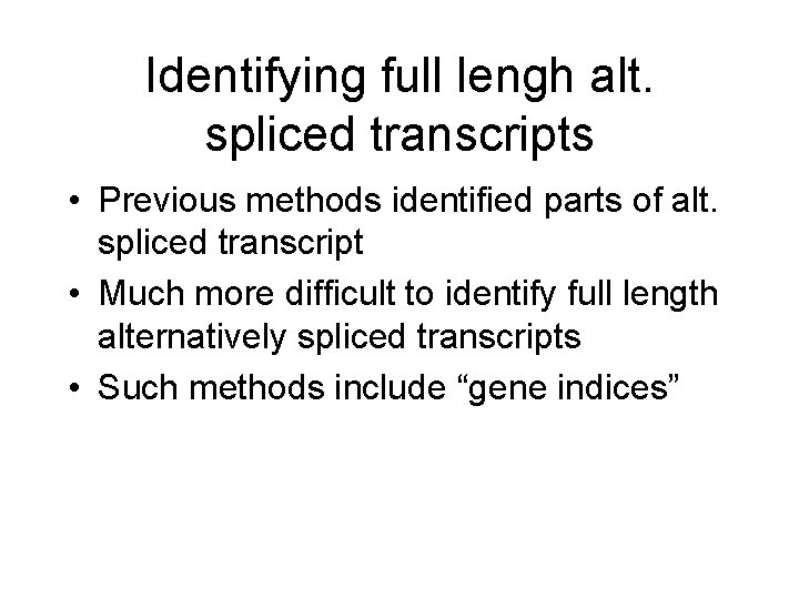 Identifying full lengh alt. spliced transcripts • Previous methods identified parts of alt. spliced