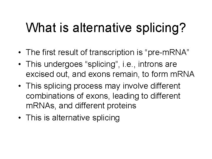 What is alternative splicing? • The first result of transcription is “pre-m. RNA” •