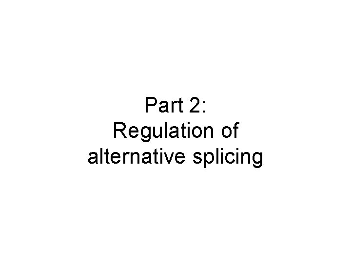 Part 2: Regulation of alternative splicing 