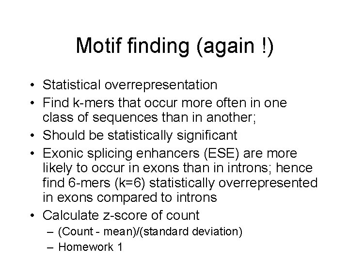 Motif finding (again !) • Statistical overrepresentation • Find k-mers that occur more often