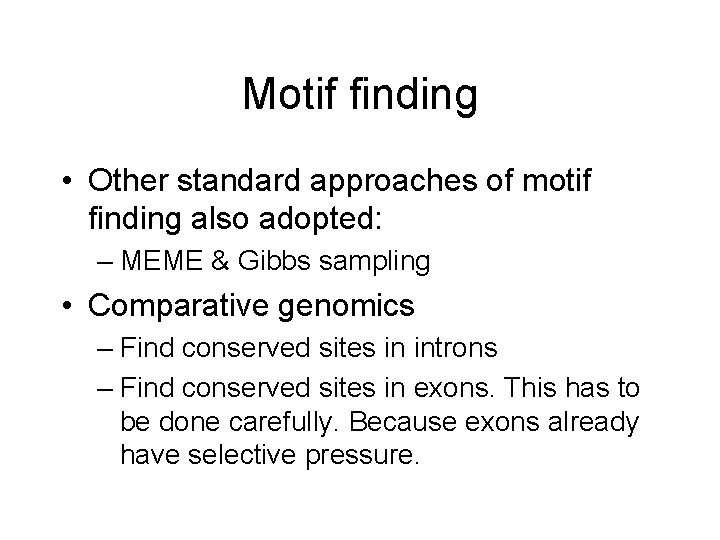 Motif finding • Other standard approaches of motif finding also adopted: – MEME &