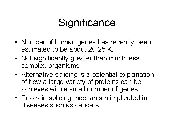 Significance • Number of human genes has recently been estimated to be about 20