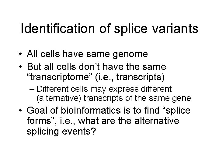 Identification of splice variants • All cells have same genome • But all cells
