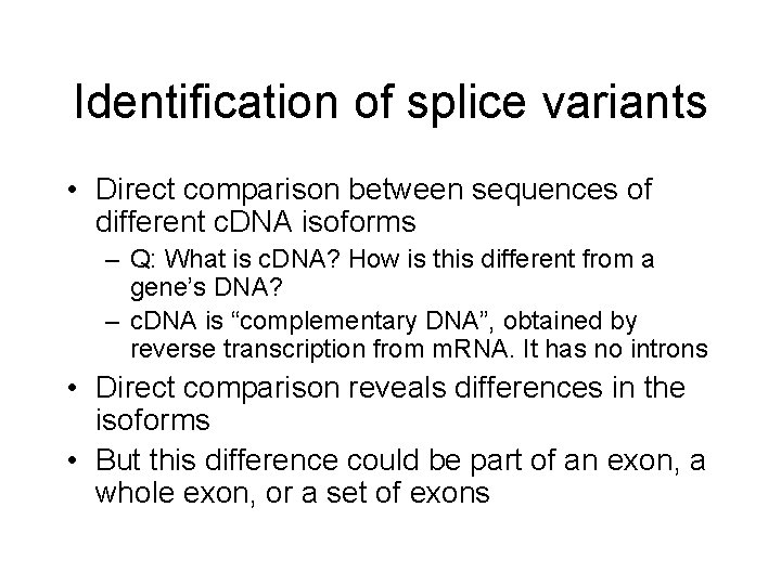 Identification of splice variants • Direct comparison between sequences of different c. DNA isoforms