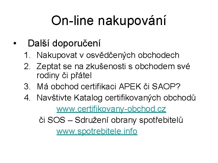 On-line nakupování • Další doporučení 1. Nakupovat v osvědčených obchodech 2. Zeptat se na