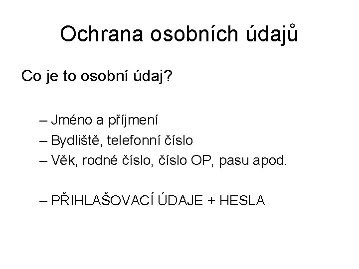 Ochrana osobních údajů Co je to osobní údaj? – Jméno a příjmení – Bydliště,