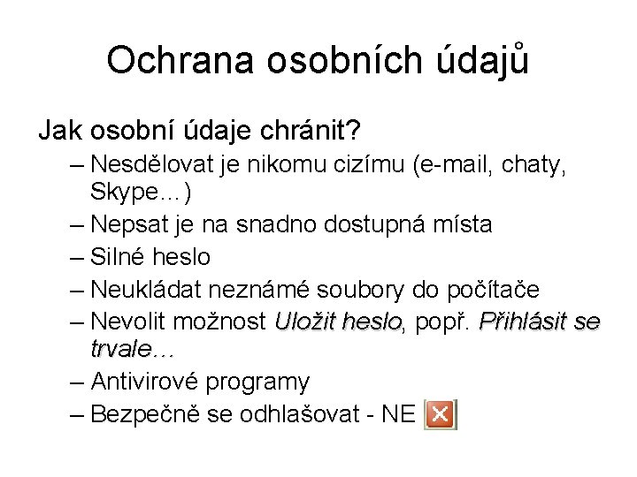 Ochrana osobních údajů Jak osobní údaje chránit? – Nesdělovat je nikomu cizímu (e-mail, chaty,