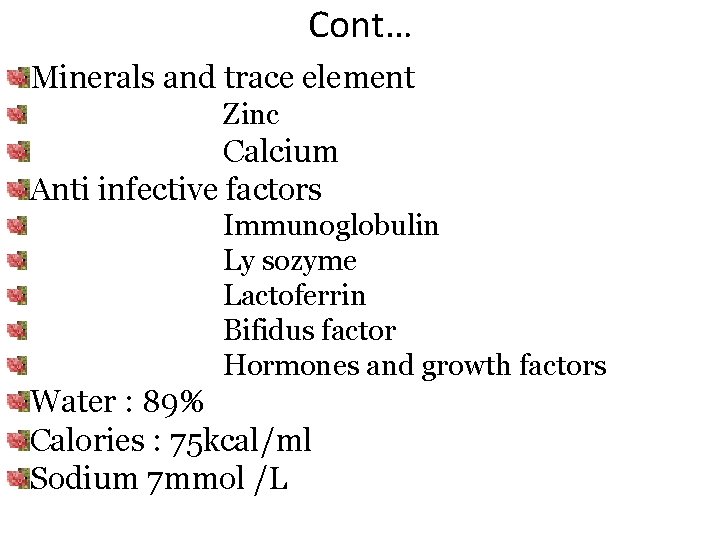 Cont… Minerals and trace element Zinc Calcium Anti infective factors Immunoglobulin Ly sozyme Lactoferrin
