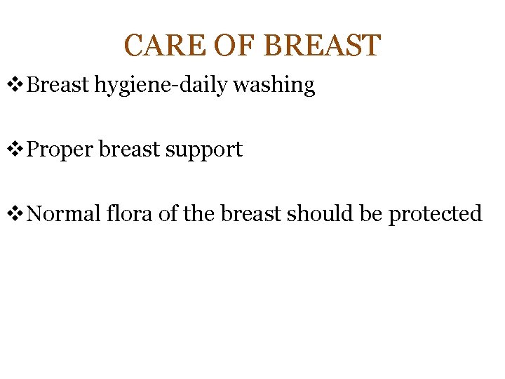 CARE OF BREAST v. Breast hygiene-daily washing v. Proper breast support v. Normal flora
