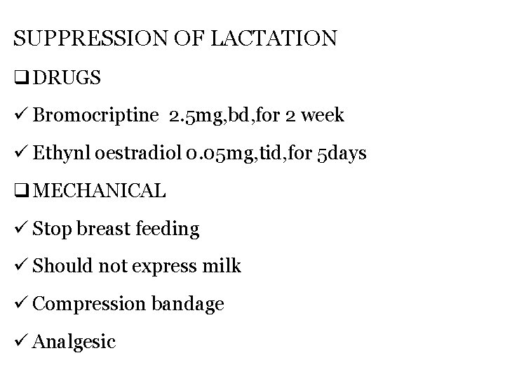 SUPPRESSION OF LACTATION q DRUGS ü Bromocriptine 2. 5 mg, bd, for 2 week